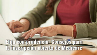Elija con prudencia: Consejos para la inscripción abierta de Medicare