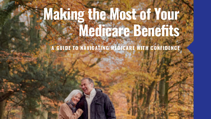 Making The Most Of Your Medicare Benefits A Guide To Navigating Medicare With Confidence 9908